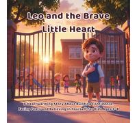 Leo and the Brave Little Heart: A Heartwarming Story About Building Confidence, Facing Fears and Believing in Yourself for Kids Ages 3-8