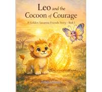 Leo and the Cocoon of Courage: A Golden Savanna Friends Story - Book 1