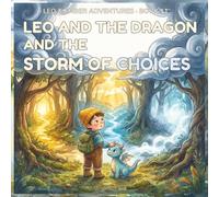 LEO AND THE DRAGON AND THE STORM OF CHOICES: A Magical Adventure About Courage, Decisions, and Trusting Yourself (LEO & EMBER ADVENTURES)