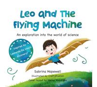 Leo and the Flying Machine: An exploration into the world of science, a children's book about the scientific method, Leonardo da Vinci and curiosity (My Science Stories Collection)