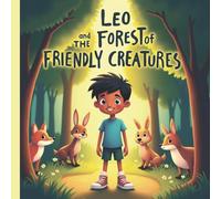 Leo and the Forest of Friendly Creatures: A book for children aged 3-7 - a fairy tale story about a little boy’s journey through the forest with animals.