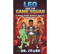 Leo And The Game Squad: A Middle Grade Science and Health Adventure Student Version