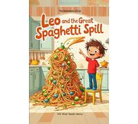 Leo and the Great Spaghetti Spill: A Funny Picture Book for 3-7 Year Olds about When Dinner Tries to Make a Run for It (The Adventures of Leo) (The ... Book: A Funny Picture Book for 3-7 Year Olds)