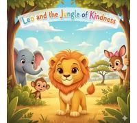 Leo and the Jungle of Kindness: A Tale About Learning to Respect Others: A heartwarming children’s story about friendship, empathy, and the power of kindness - perfect for kids ages 4-7