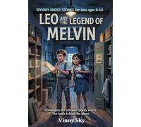 Leo and the Legend of Melvin: Spooky Ghost Stories for Kids Ages 8-10