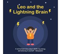 Leo and the Lightning Brain: A Motivational Story for Kids with ADHD About Big Energy, Big Feelings, and Believing in Yourself (Ages 6-9)