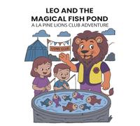 LEO AND THE MAGICAL FISH POND: A LA PINE LIONS CLUB ADVENTURE