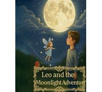 Leo and the Moonlight Adventure | A Magical Bedtime Storybook for Kids with Fairies, Friendship, and Starry Night Dreams