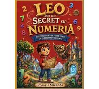 LEO AND THE SECRET OF NUMERIA: Support for the First-Year of Elementary School (Children's books)