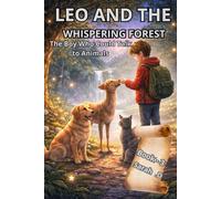 LEO AND THE WHISPERING FOREST - Book 3: The Boy Who Could Talk to Animals (Leo’s Animal Adventures)