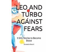 LEO AND TURBO AGAINST FEARS: 5 Silly Stories to Become Brave