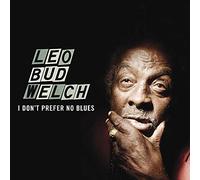 LEO "BUD" WELCH - I Don't Prefer No Blues