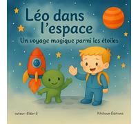 Léo dans l’espace : une histoire d’amitié et d’aventure pour enfants: Livre illustré pour enfants de 3 à 8 ans, sur l’amitié et la découverte de l’espace