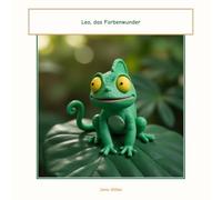 Leo, das Farbenwunder: Eine Geschichte über Freundschaft und bunte Überraschungen