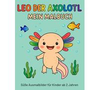Leo der kleine Axolotl - Malbuch mit großen Motiven zum Ausmalen für Kleinkinder: 30 süße Unterwasser-Ausmalbilder mit Fischen und Meerestieren | Für Kinder ab 2 Jahren