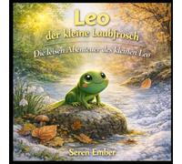 Leo der kleine Laubfrosch: Die leisen Abenteuer des kleinen Leo