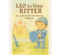 Leo der kleine Ritter: Ein spielerisches interaktives Malbuch