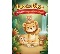 Leo der Löwe: Mutig sein ist gar nicht so schwer! Ein Mitmach-Buch für meine Tochter Alina