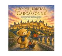 Leo der Teddybär in Carcassonne: N°14 - Die Suche nach den goldenen Glocken - mit Cap-de-Fèrre, dem kleinsten aller Ritter, und Pichon, seinem treuen Ross (Leo der kleine Bär besucht Frankreich)