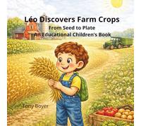 Léo Discovers Farm Crops: From Seed to Plate An Educational Children’s Book (Léo histories)