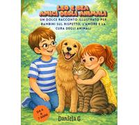 Leo e Bea amici degli animali: Una tenera avventura illustrata per insegnare ai bambini il rispetto e la cura degli animali con pagine da colorare per bambini da 4 a 7 anni