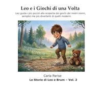 Leo e i Giochi di una Volta: Leo guida i più piccoli alla scoperta dei giochi dei nostri nonni, semplici ma più divertenti di quelli moderni. (Le storie di Leo e Brum)
