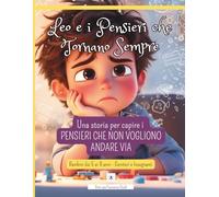 Leo e i Pensieri che Tornano Sempre: Una storia per aiutare i bambini a capire e gestire i pensieri che non vogliono andare via (Le Emozioni di Leo)