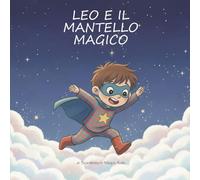 Leo e il mantello magico: La grande missione dell'orsetto perduto (Sogni d'Oro Kids)