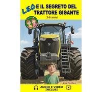 Leo e il segreto del trattore gigante: Una storia da 5 minuti per bambini 3-6 anni - Libro + Audio + Video a colori tra coraggio, meraviglia e prime scoperte