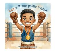 Leo e il suo primo match - Libro per bambini da colorare: Piccolo pugile, grandi sogni