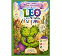 Leo e il valore della gratitudine: libro per bambini educativo illustrato (Le avventure di Leo)