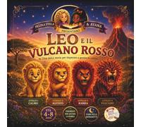 Leo e il Vulcano Rosso: Una Dolce Storia per imparare a Gestire la Rabbia (Storie Emozionali per Piccole Stelle)