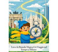 Leo e la Bussola Magica: Un Viaggio nel Tempo a Milano