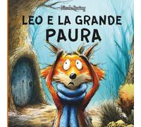 LEO E LA GRANDE PAURA: Libro sulla paura per bambini. Riconoscere e superare la paura nei più piccoli. Libro illustrato con rime divertenti per ... emozioni dei bambini in stampatello maiuscolo