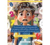 Leo e la Paura delle Interrogazioni: Una storia per bambini con ansia da interrogazione, che hanno paura delle verifiche e mal di pancia prima di andare a scuola (Le Emozioni di Leo)