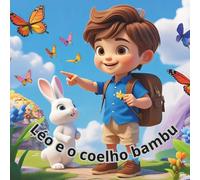Léo e o Coelhinho Bambu: Uma Amizade Inesperada na Floresta (Livro de Historias)