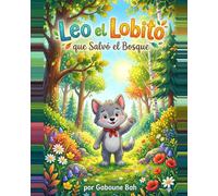 Leo el Lobito que Salvó el Bosque: Una historia de valentía y naturaleza