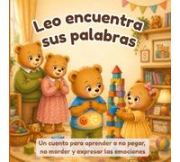 Leo encuentra sus palabras: Un cuento para aprender a no pegar, no morder y expresar las emociones (Las pequeñas aventuras de Leo)