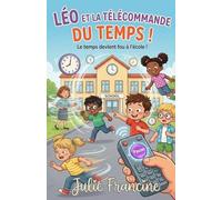 Léo et la télécommande du temps !: Livre pour enfants (6-9 ans) : Une aventure magique et drôle à l'école (Mes Premières Lectures Rigolotes (6-9 ans))