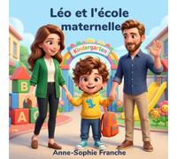 Léo et l'école maternelle: Une histoire rassurante pour aider votre enfant à ne pas avoir peur de sa rentrée à la maternelle (Les aventures de Léo : ... sur les émotions et les étapes de la vie)