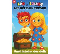 Léo et Louise - Les défis du trésor: Une histoire interactive avec Léo et Louise - Expériences scientifiques faciles, défis ludiques et activités ... 6 a 12 ans (les aventures de Léo et Louise)