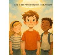 Léo et ses Amis domptent les Émotions: Une aventure pour apprendre à sentir, comprendre et apaiser