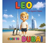 Leo Goes to Dubai - An Educational Children’s Book About the Burj Khalifa, Burj Al Arab, Ski Dubai, Wild Wadi, and More: Fun Dubai Travel Storybook ... Culture, and Adventure in the UAE |