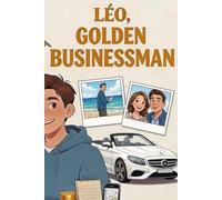 Léo, Golden Businessman: Générer ses premiers revenus (Léo, Golden Boy et Sofia, Golden Girl - La méthode pour gagner de l’argent, devenir autonome et responsable)