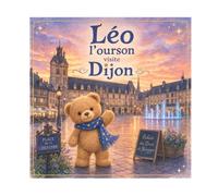 Léo l’Ourson explore Dijon: Découverte de Dijon • Jeu de piste de la chouette et énigmes (Léo l’ourson visite la France)