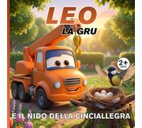 Leo la gru e il nido della cinciallegra: Le Avventure del Cantiere - Libro illustrato per bambini 2-5 anni