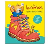 Leo Lausemaus lernt Schleifen binden - Kinderleichte Anleitungen Lustige Geschichten: Schuhe binden leicht gemacht: Schnürsenkelbuch für Kinder mit Schnüren und Merksprüchen zum Üben