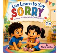 Leo Learn To Say SORRY: Learning That Kind Words Can Heal Hearts (Leo Learns - Big Feelings, Brave Choices & Growing Hearts)