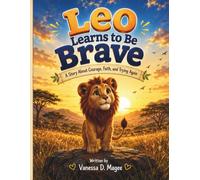 Leo Learns to Be Brave: A Story About Courage, Faith, and Trying Again