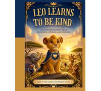 Leo Learns to Be Kind: A Heartwarming Story About Friendship, Courage, and Kindness Part of the Growing Hearts Adventures Series